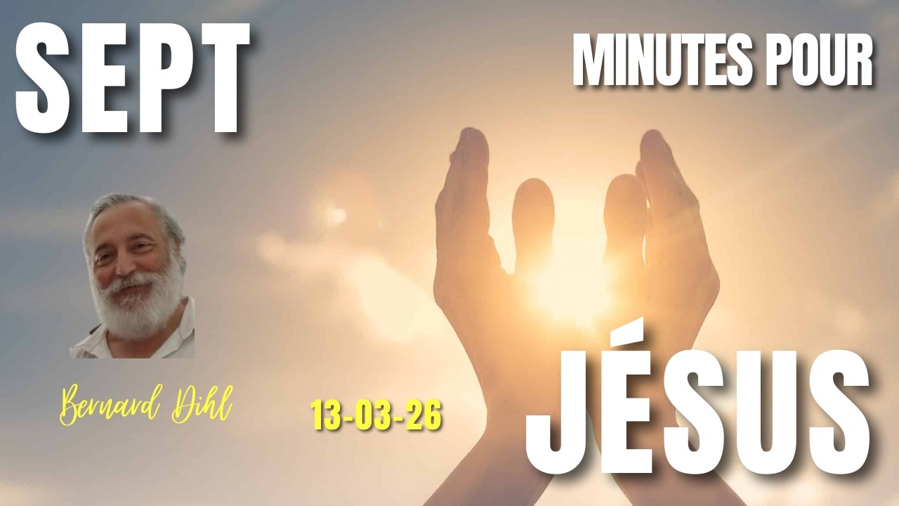7 MINUTES POUR JESUS 13 03, VIVRE D'AMOUR !!!