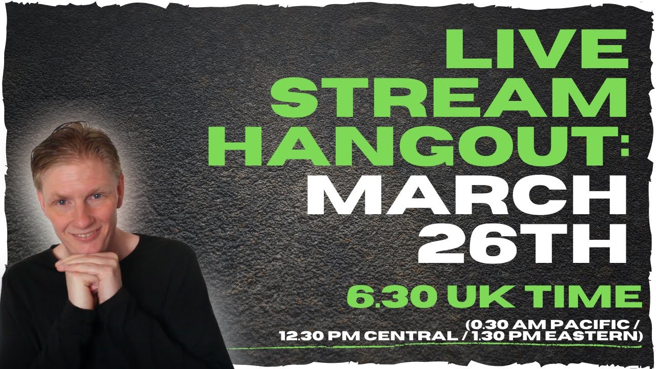 Live Stream Hangout - Saturday March 26th (6.30PM UK TIME)