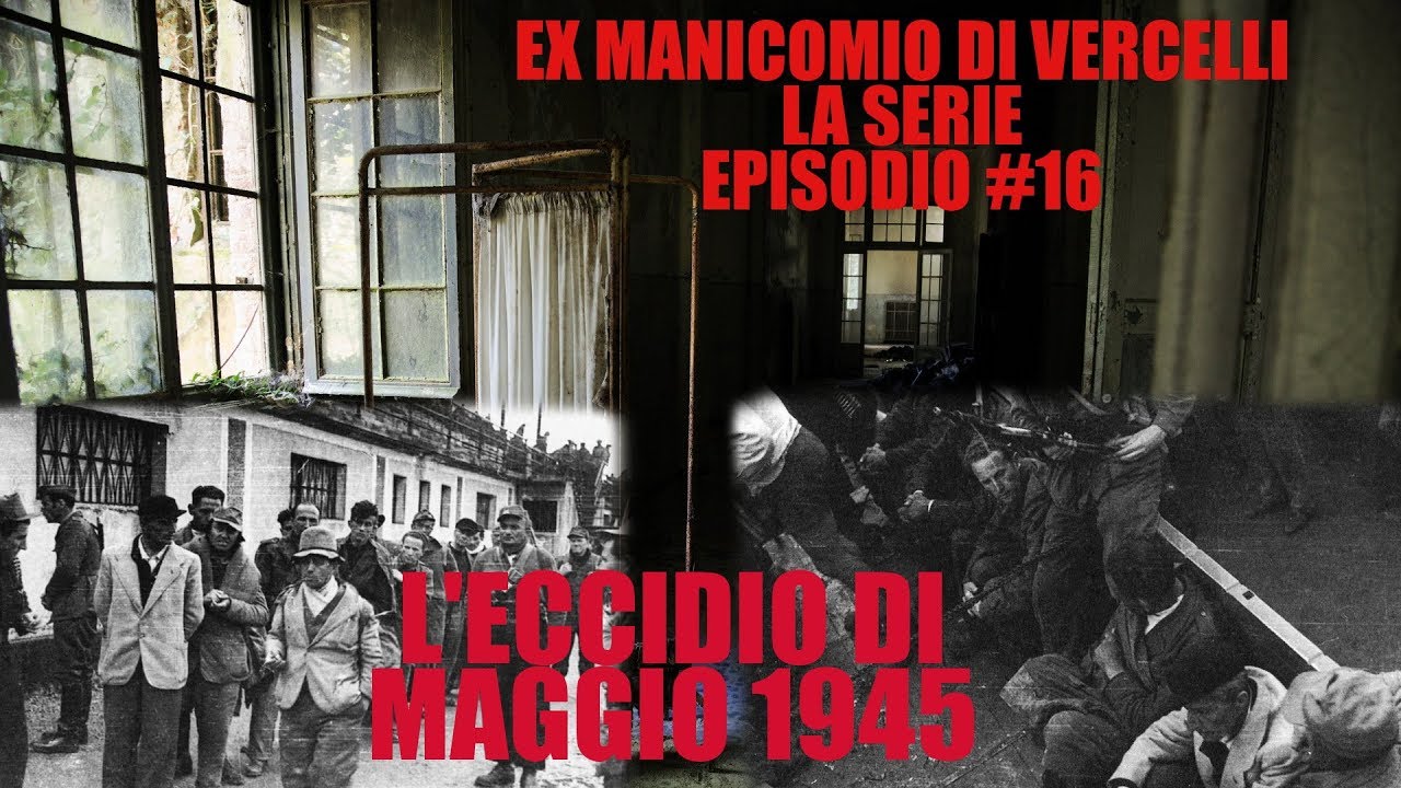 L'eccidio di Maggio 1945 - Ex Manicomio di Vercelli