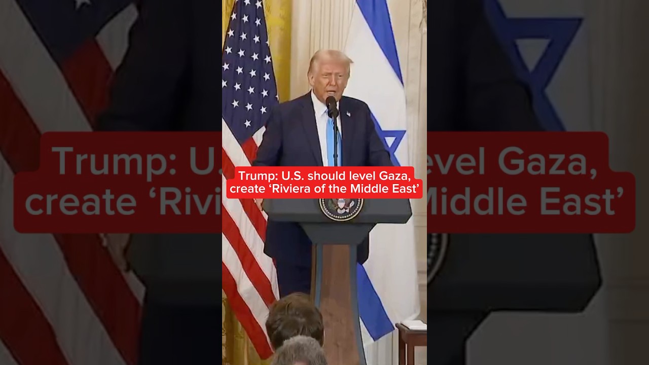 Trump: U.S. should level Gaza, create 'Riviera of the Middle East'