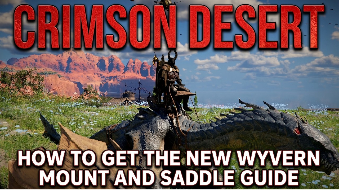 Crimson Desert: How To Get The New Wyvern Flying Mount And Saddle Guide