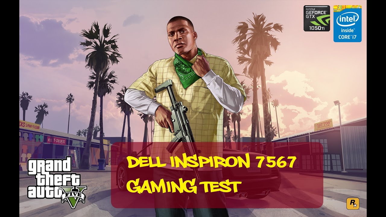 Dell Inspiron 7567 | Grand Theft Auto V Gaming Test | i7 7700HQ | GTX 1050 Ti | 1080p