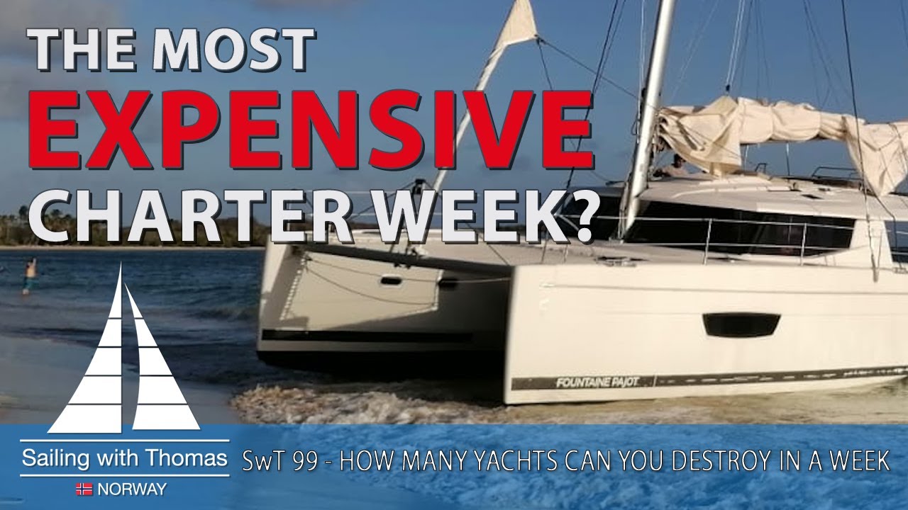SAILING AMATEURS MAKES THE MOST EXPENCIVE CHARTER WEEK! HOW MANY YACHTS CAN BE DESTROYED? - SwT 99
