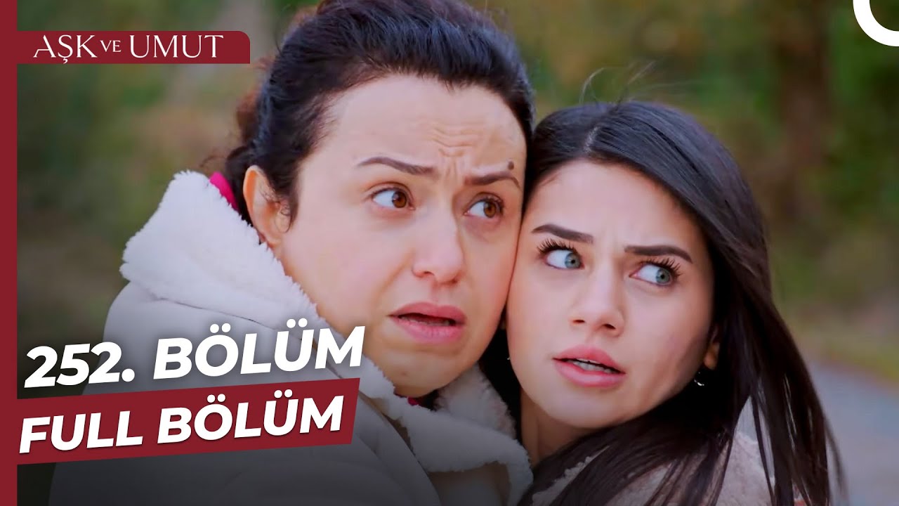 Aşk ve Umut 252. B&ouml;l&uuml;m