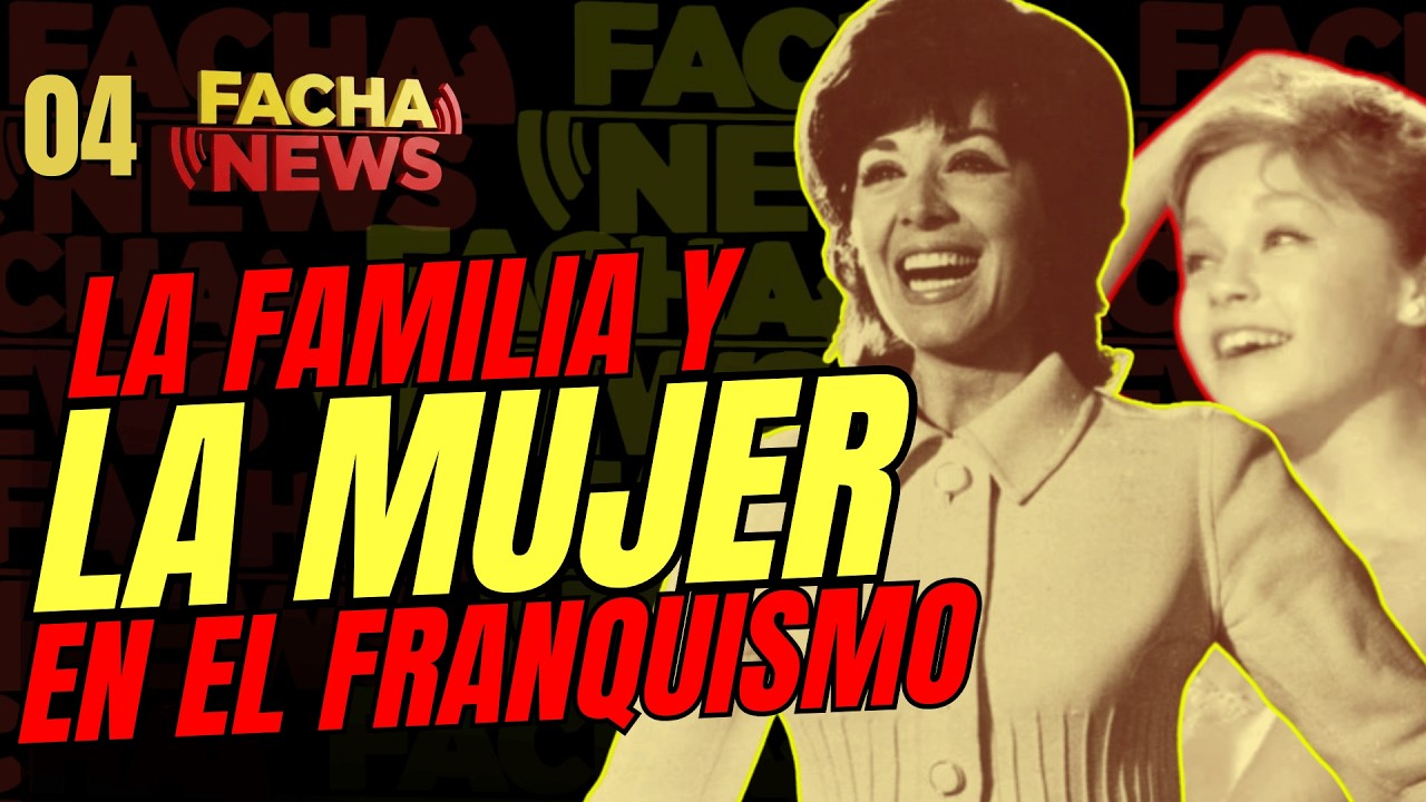 FACHANEWS 04/ LA FAMILIA Y LA MUJER EN LA ÉPOCA DE FRANCO