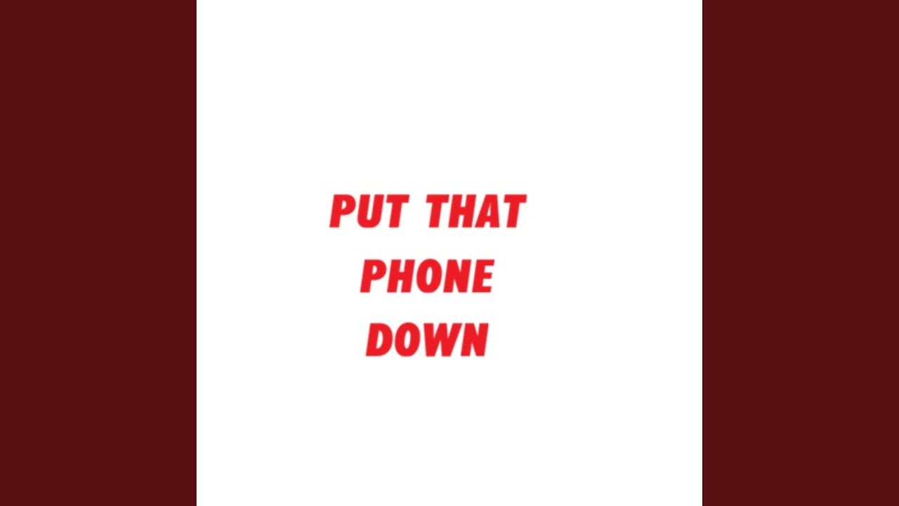Put That Phone Down