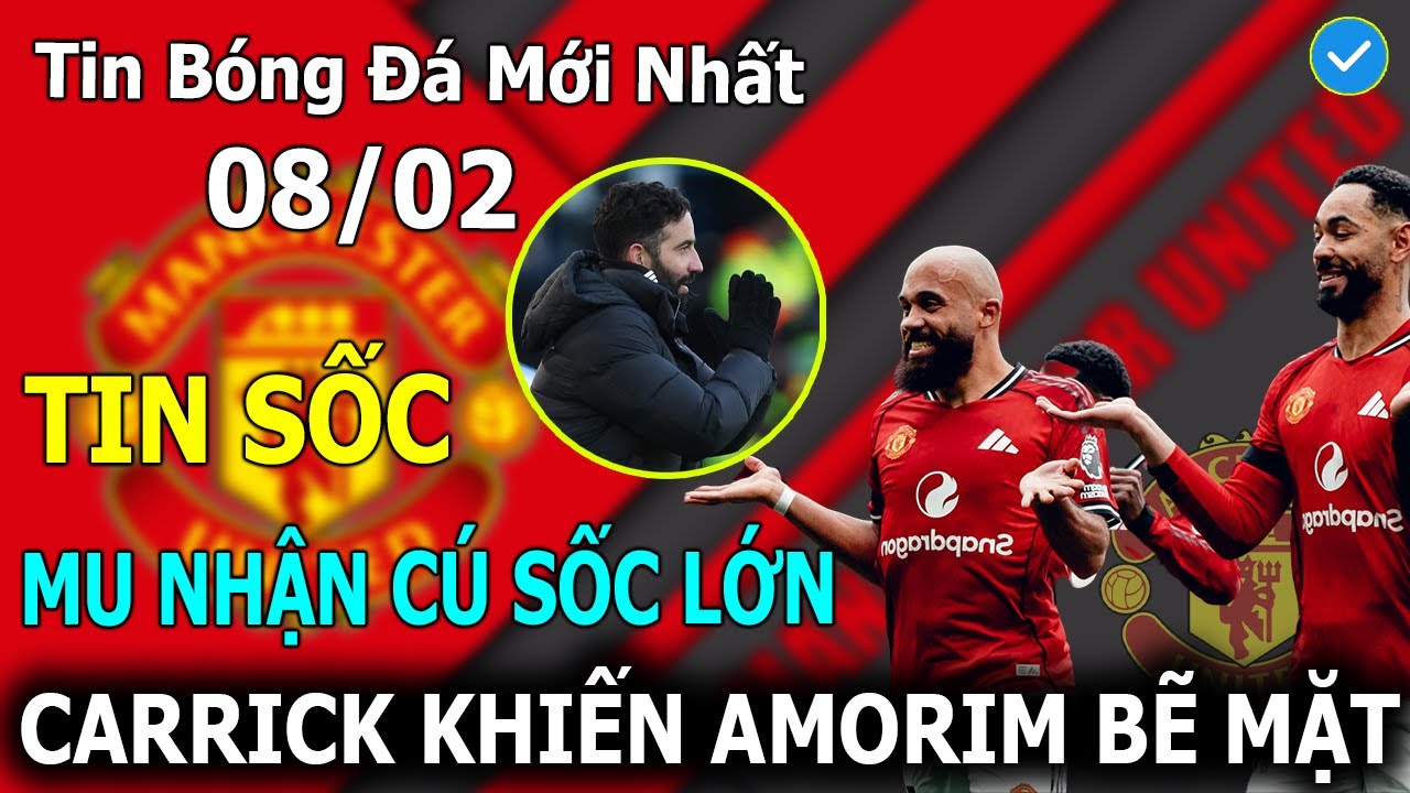 🔥Tin Bóng Đá 08/02🔥 TIN SỐC: MU Nhận Cú Sốc Lớn Sau Trận Thắng Spurs - Carrick Khiến Amorim Bẽ Mặt