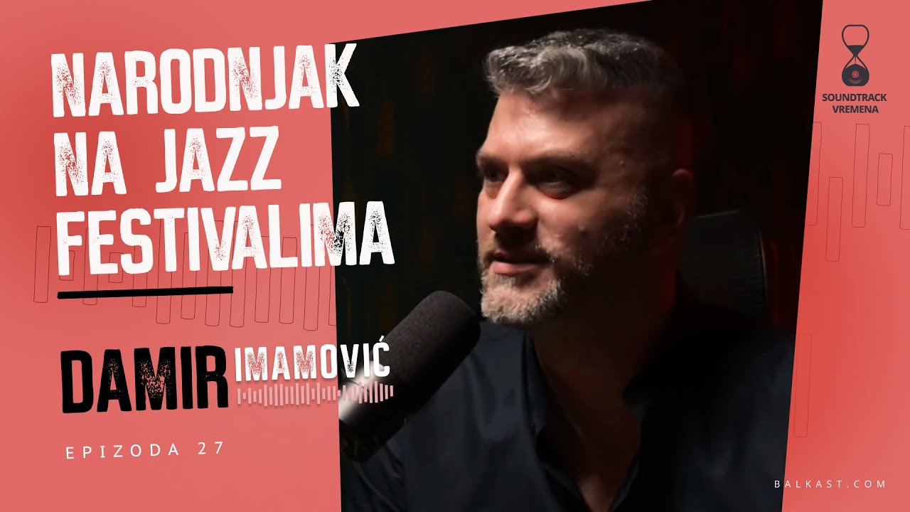 Narodnjak na jazz festivalima - Damir Imamović - Soundtrack vremena - E27
