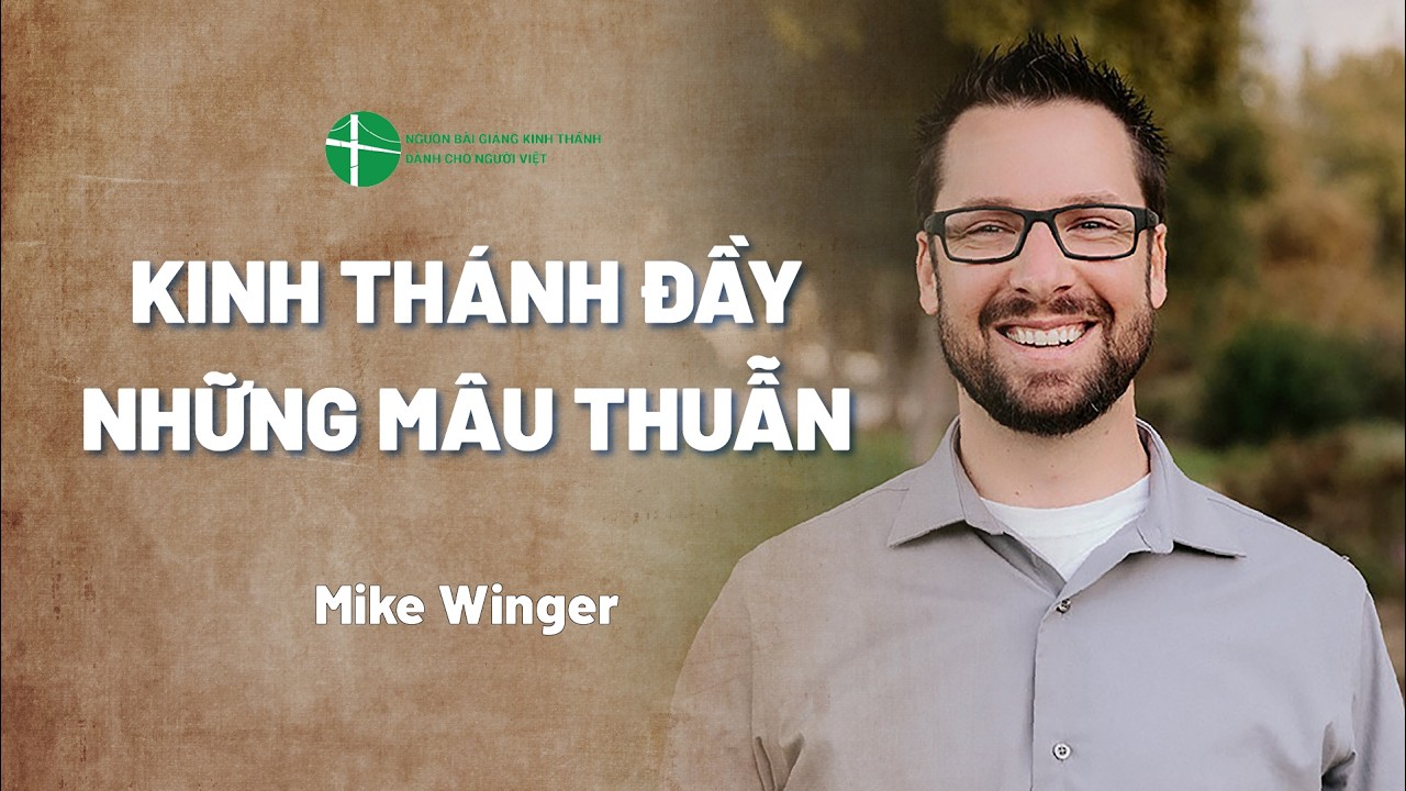 Bài Giảng: Kinh Thánh Đầy Những Mâu Thuẫn | Mike Winger