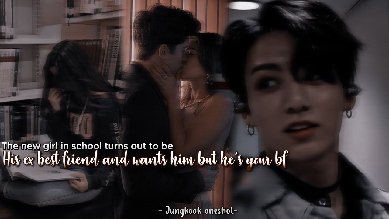 The new girl in school turns out to be his Ex Best friend and wants him,but he’s your bf|Jk oneshot