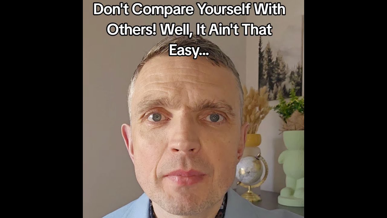 Don't Compare Yourself With Others! Well, It Ain't That Easy...