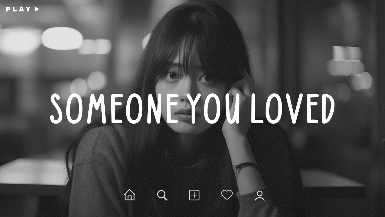 Someone You Loved 🎵 Sad Songs Playlist For Broken Hearts 💔 Depressing Songs 2025 That Make You Cry