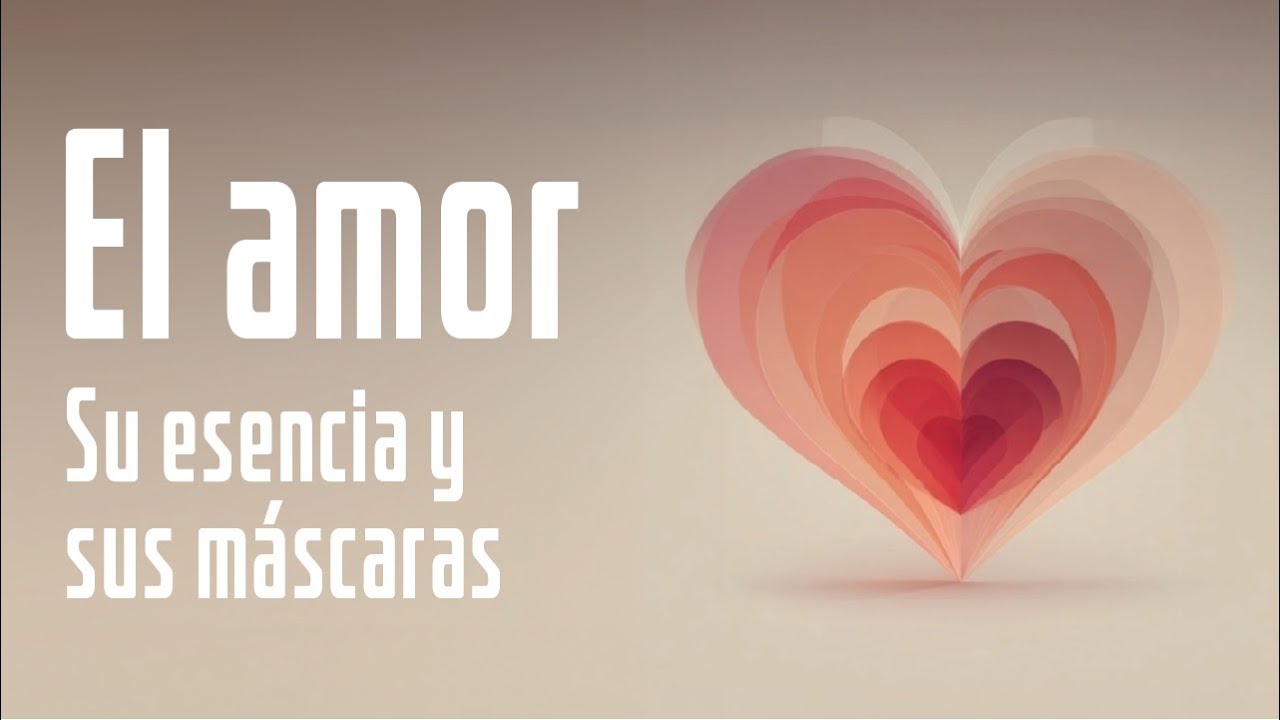 EL AMOR, SU ESENCIA Y SUS MÁSCARAS