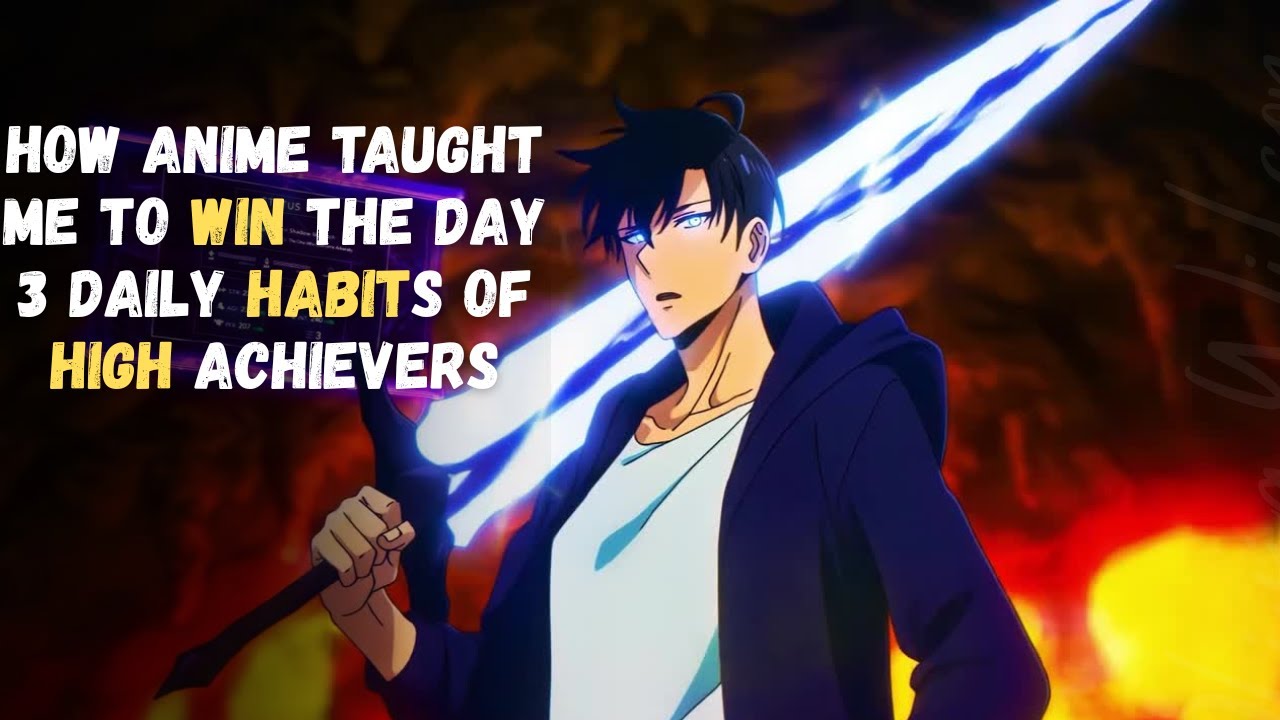 How Anime Taught Me to Win the Day 3 Daily Habits of High Achievers