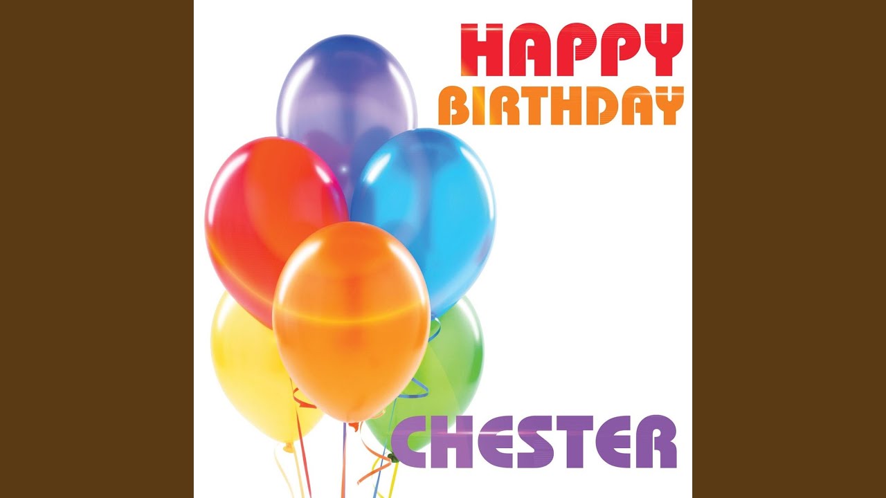 Happy Birthday Chester