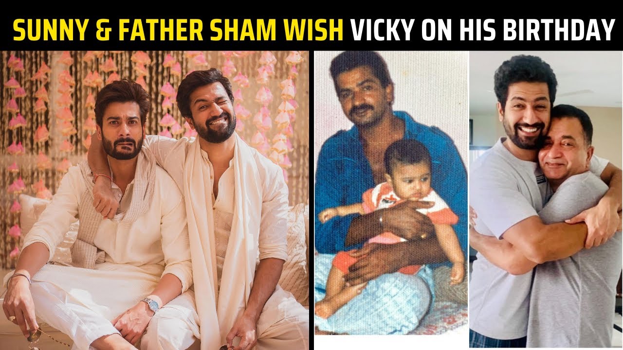 Sunny Kaushal and father Sham Kaushal wish Vicky Kaushal on his birthday