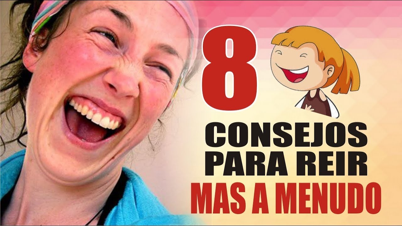 COMO RE&Iacute;R MAS A MENUDO ► 8 Consejos Para Lograr Re&iacute;r sin Parar ◄