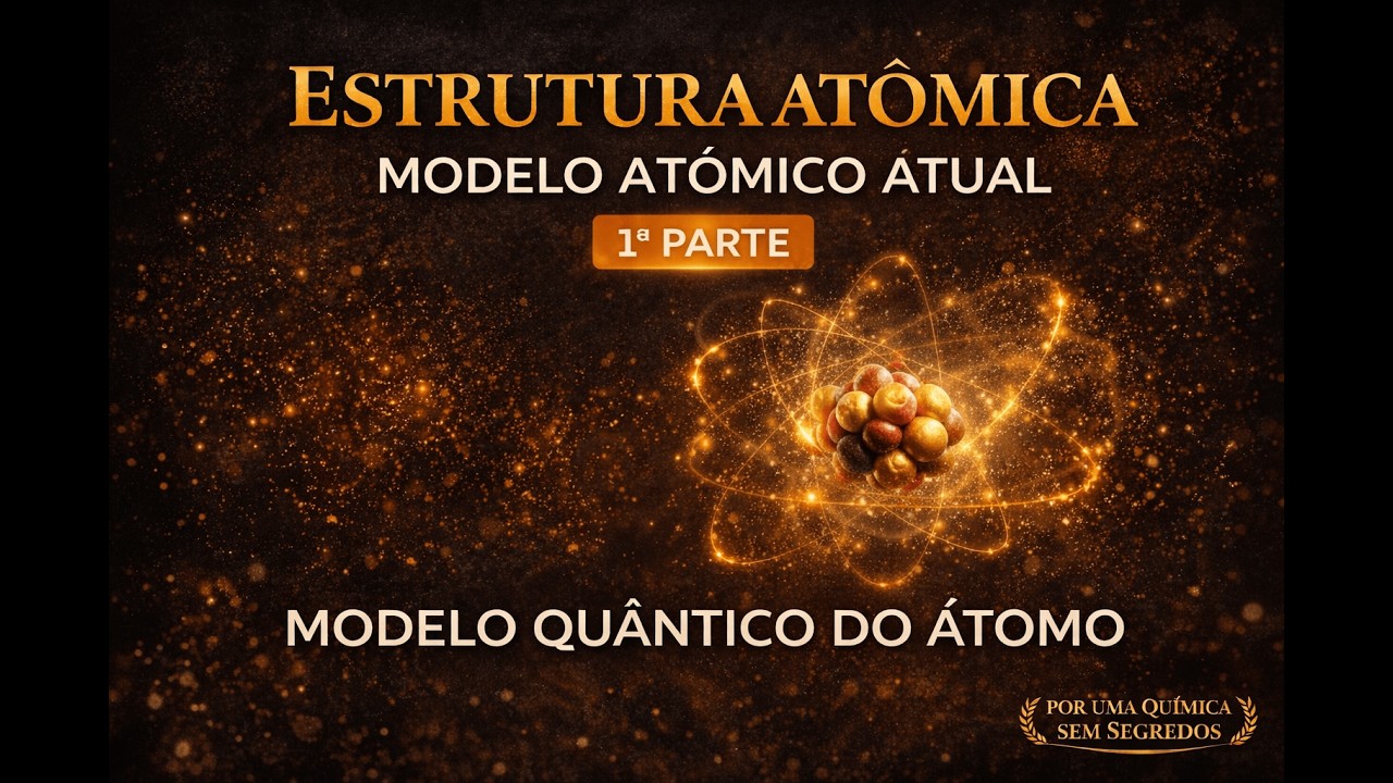 Modelo Atômico Atual – Estrutura Atômica (1ª Parte) | Química para ENEM e Vestibulares