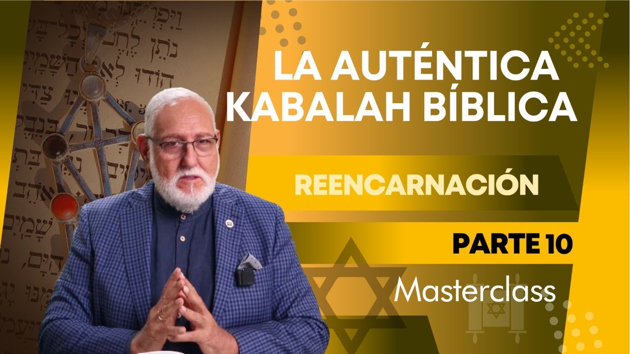 Reencarnación: Kabalah Kosher, la auténtica Kabalah bíblica / PARTE 10