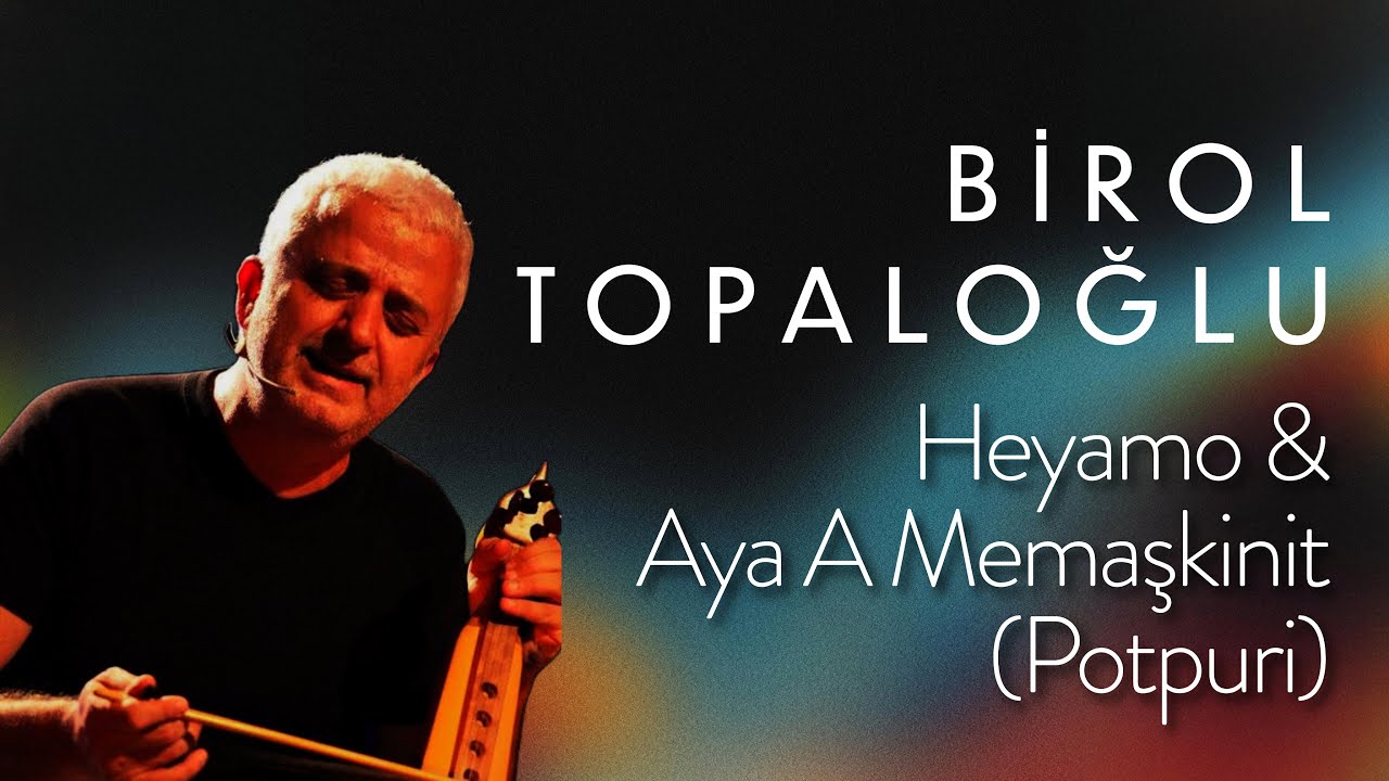 Birol Topaloğlu - Heyamo & Aya A Memaşkinit (Potpuri) | Single © 2024
