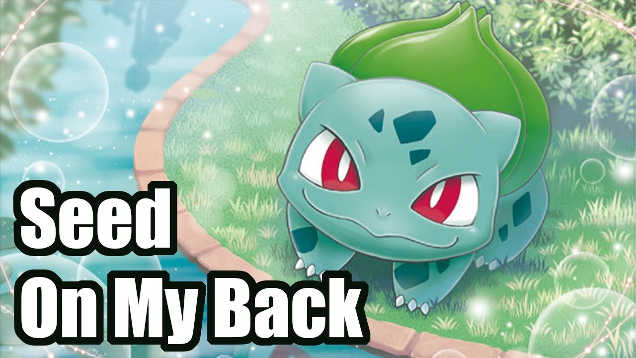 Pokémon - Seed on My Back [Bulbasaur's song]