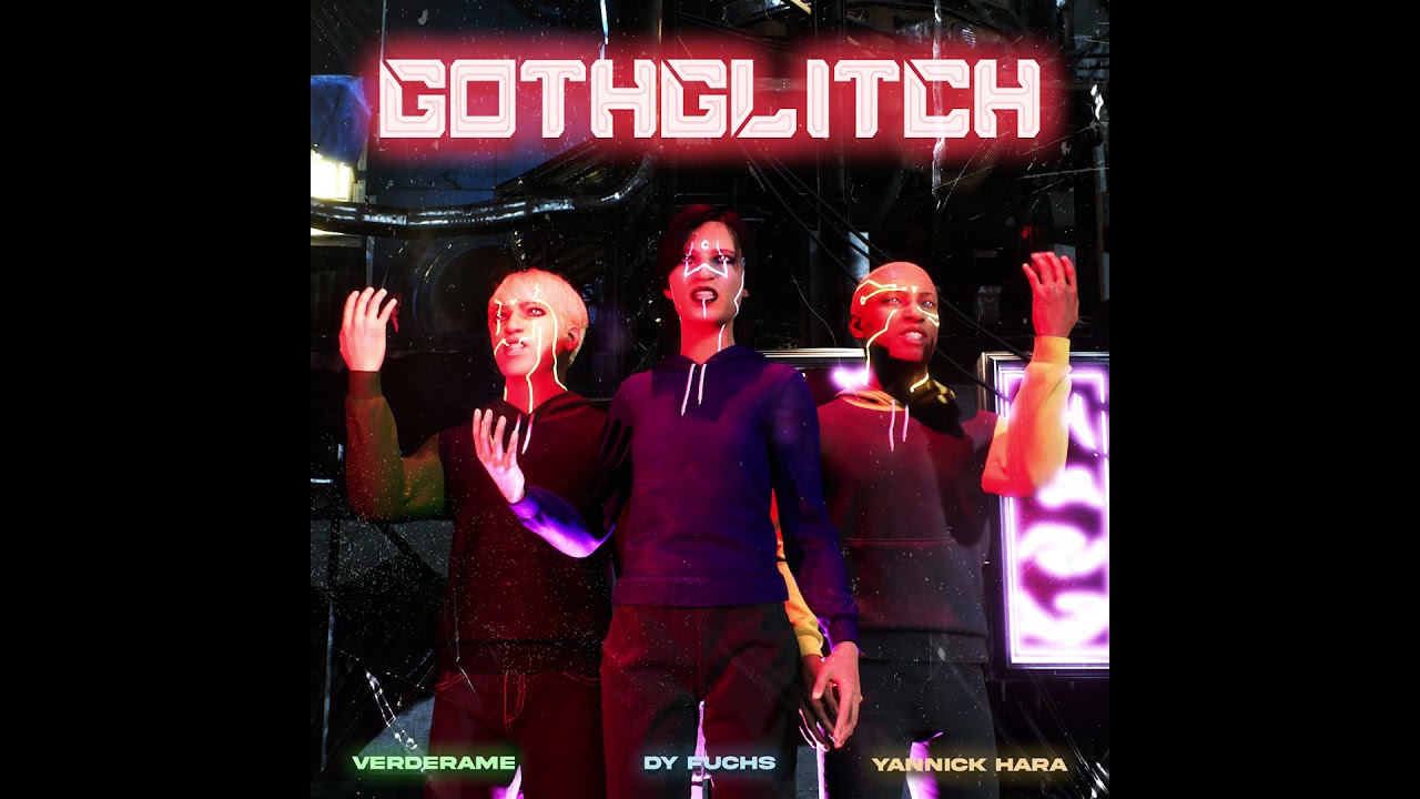 GOTHGLITCH - Dy Fuchs, Yannick Hara, Verderame