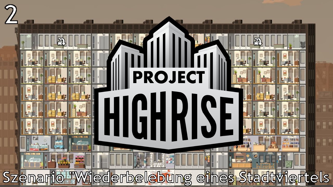 Project Highrise | PC | #02 Wiederbelebung eines Stadtviertels (Szenario)  [ Somasim , 2016 ]