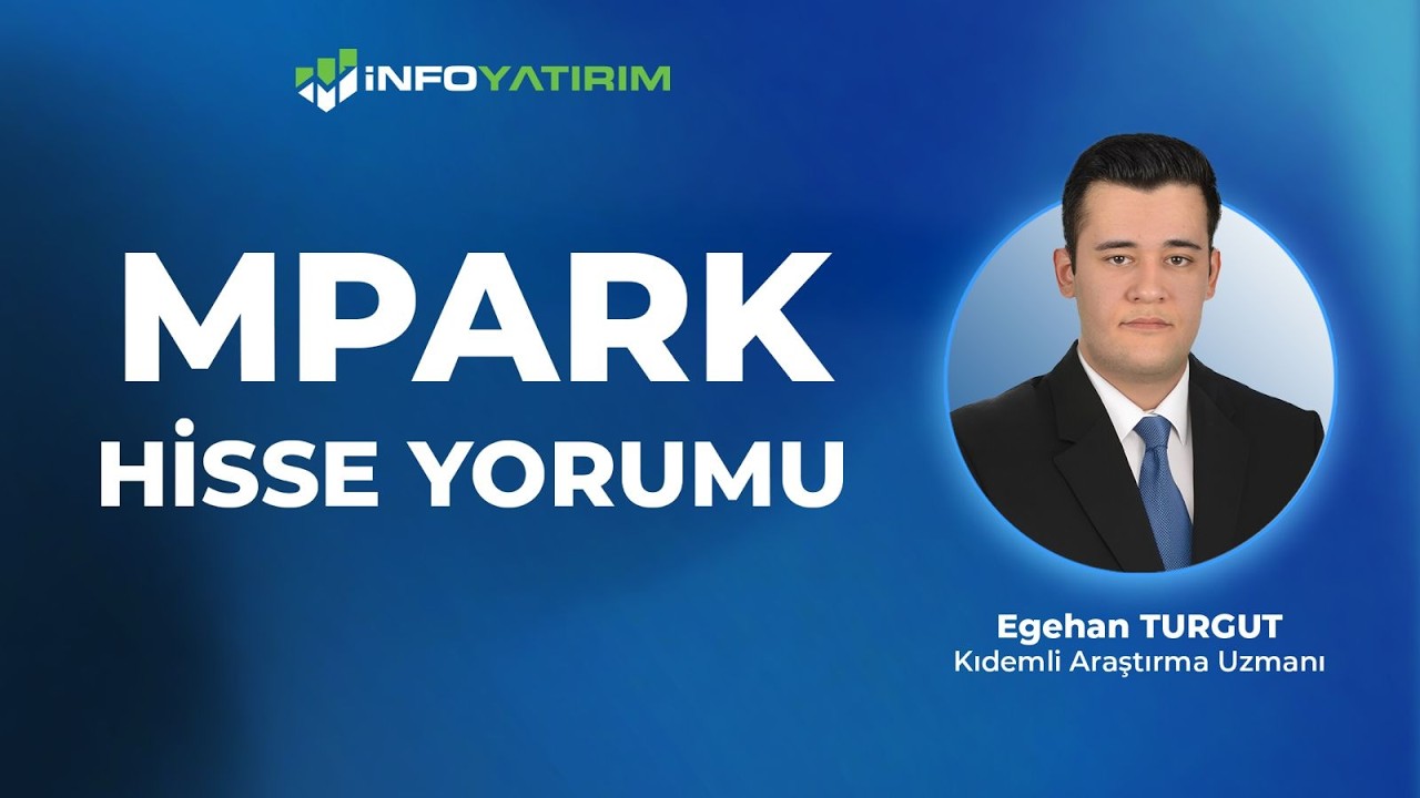 MPARK Hisse Yorumu I Egehan Turgut '8 Haziran 2026' I İnfo Yatırım
