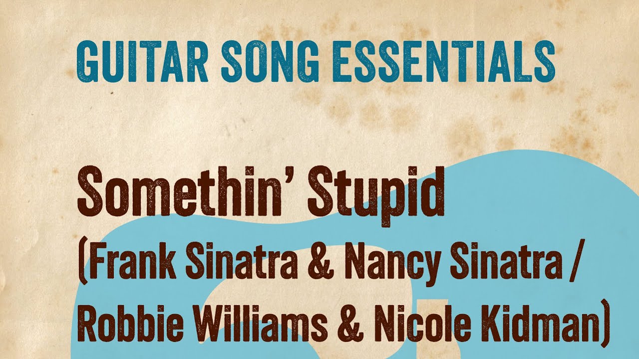 Somethin' Stupid (Sinatra / Williams & Kidman)—Complete Guitar Lesson