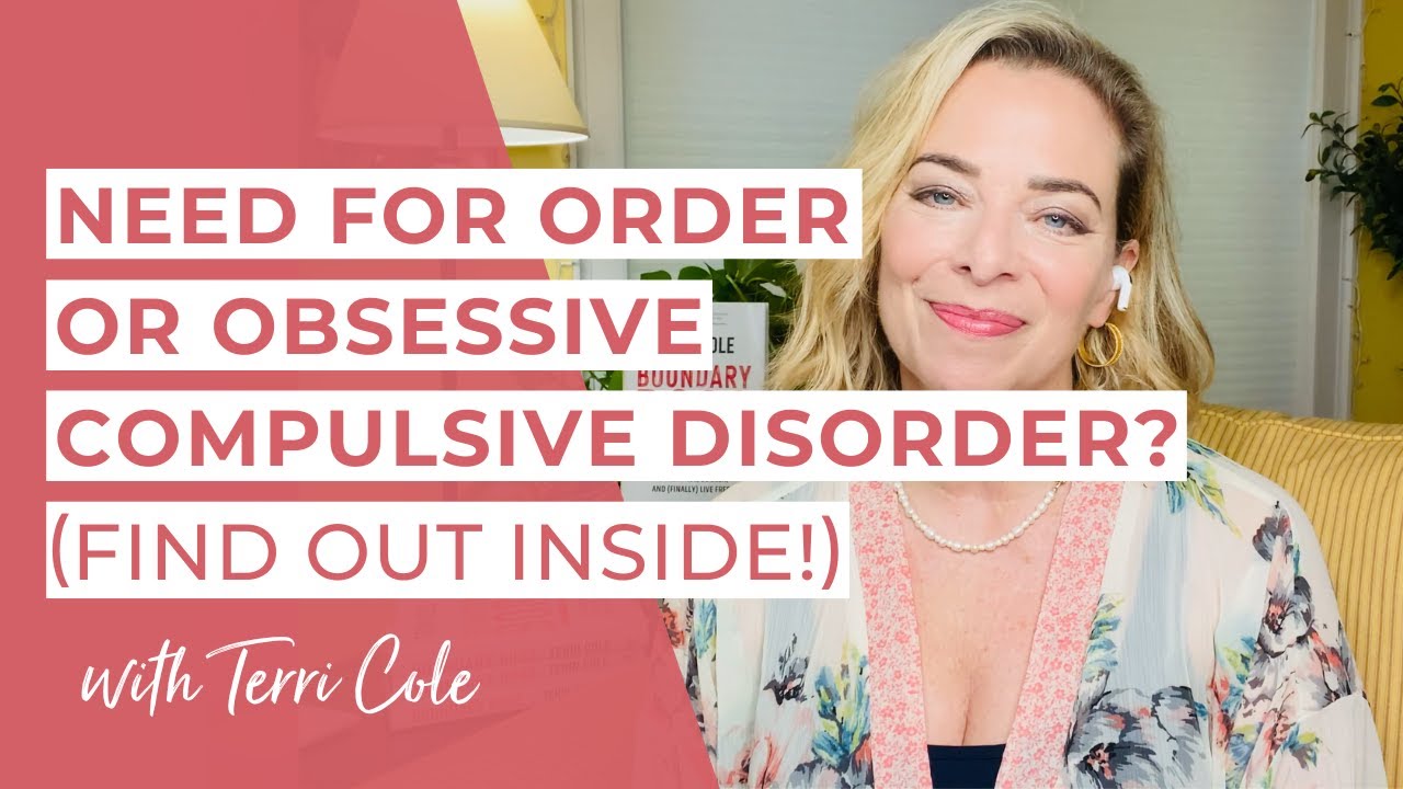 Need for Order or Obsessive Compulsive Disorder? (Find Out Inside!) - Terri Cole