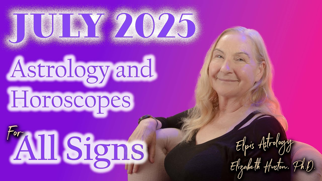 July 2025 Astrology & Horoscopes - All Signs