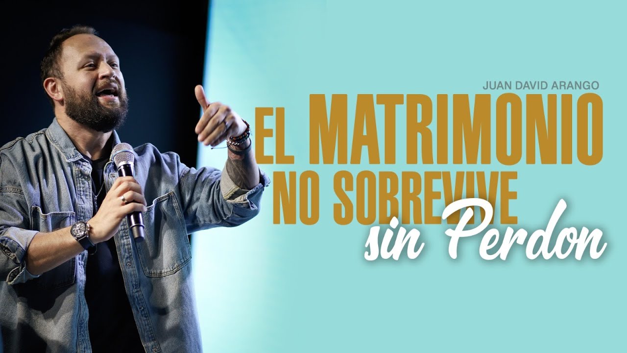 El matrimónio no sobrevive sin perdón I Juan David Arango