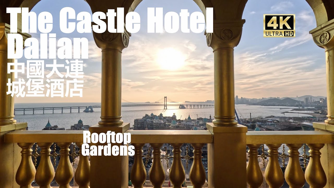 🏰4K 🇨🇳 大连城堡酒店 The Castle Hotel, Dalian | Views from the Rooftop Garden | Liaoning, China