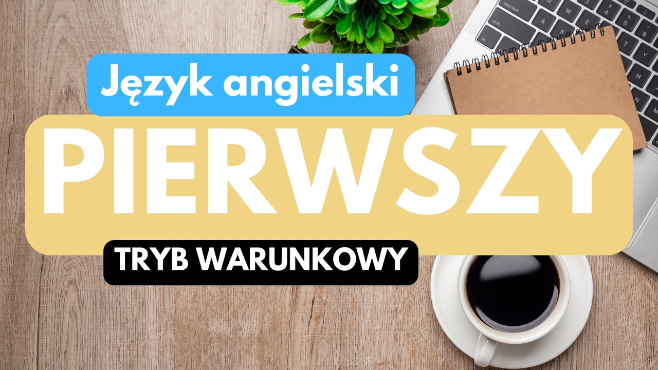 Zdania warunkowe typ 1 (pierwszy) - Conditional 1 - jak tworzyć i kiedy stosować