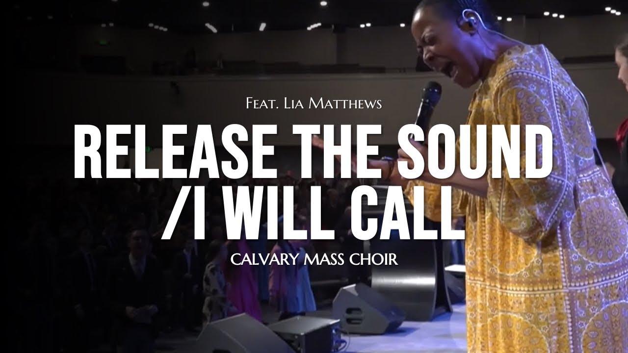 Calvary Tabernacle - Release The Sound/I Will Call (feat. Lia Matthews)
