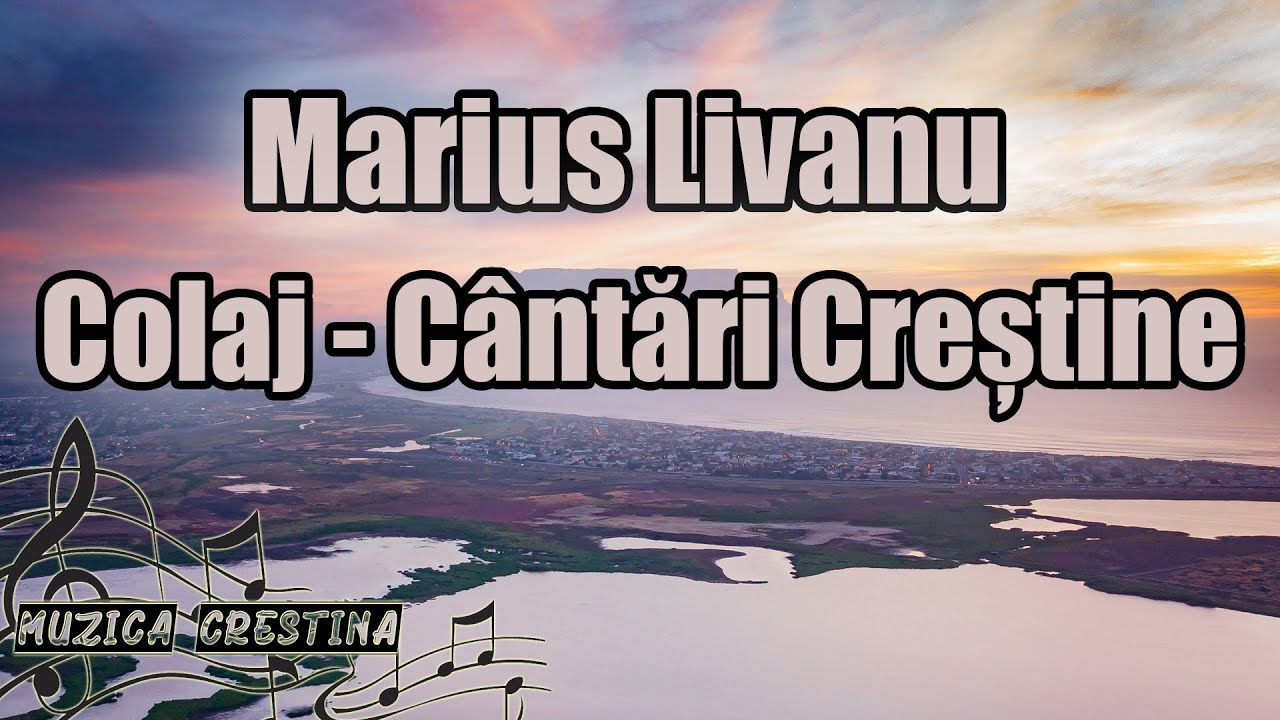 Marius Livanu - Colaj c&acirc;ntări creștine