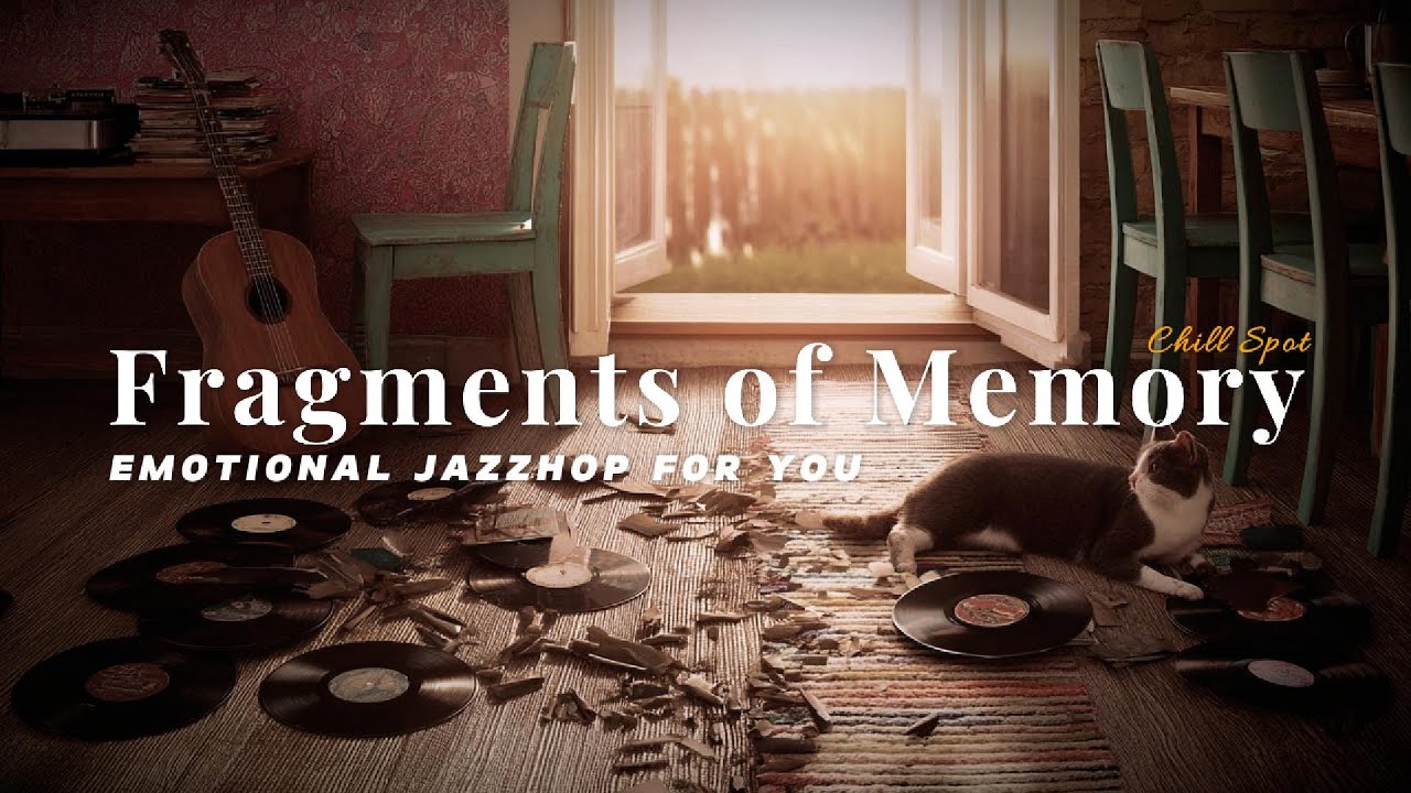 [ Chill Spot ] Fragments of Memory ✦ Emotional Jazzhop for You