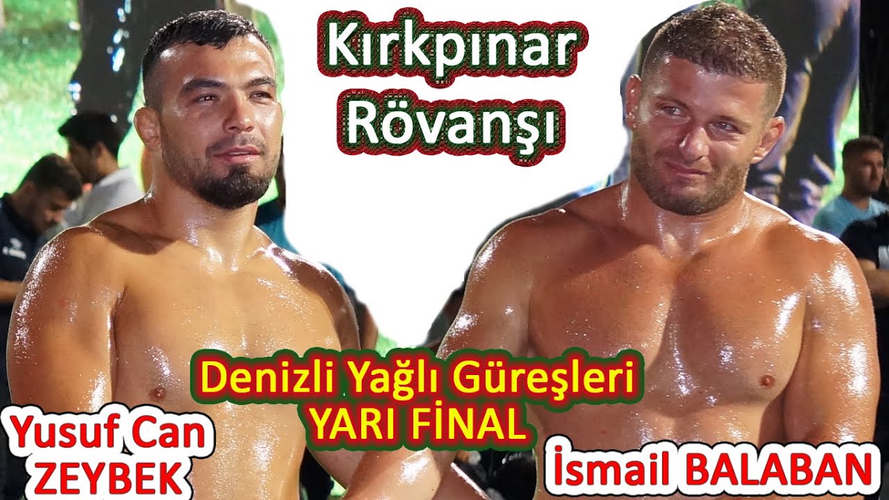 Kırkpınar rövanşı Denizli'de yapıldı: Yusuf Can Zeybek - İsmail Balaban Yarı Final Güreşi
