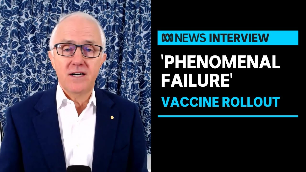 Turnbull savages COVID vaccine rollout as ‘phenomenal failure in public administration’ | ABC News