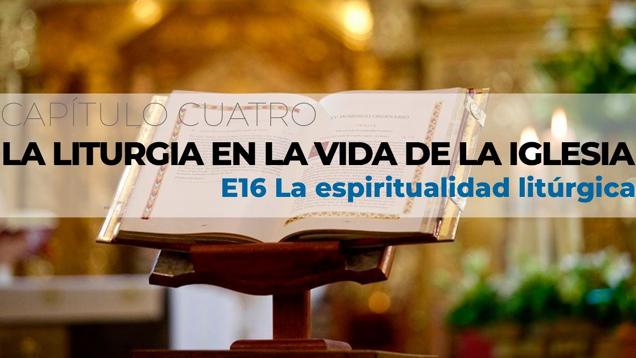 📒 CURSO ONLINE DE LITURGIA - E16 La espiritualidad litúrgica.