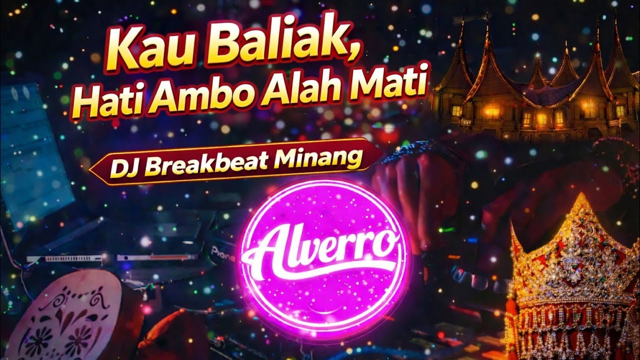 Alverro - Kau Baliak, Hati Ambo Alah Mati | DJ Breakbeat Minang Terbaru 2026