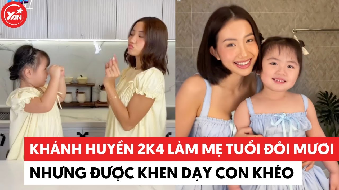 Khánh Huyền 2k4 làm mẹ tuổi đôi mươi nhưng được khen dạy con khéo #khanhhuyen