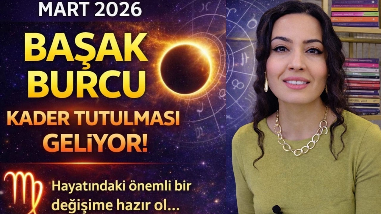 MART 2026 / BAŞAK / KADER TUTULMASI GELİYOR /