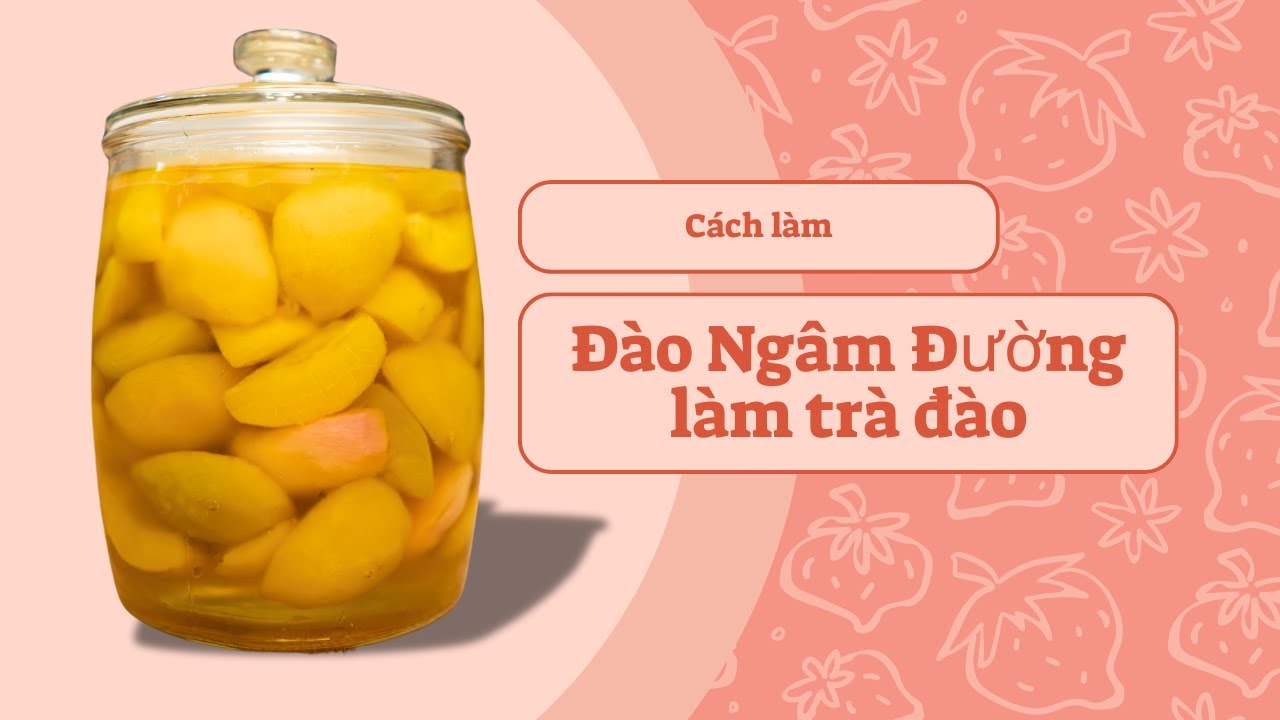 Cách Làm Đào Ngâm Đường Giòn Ngon Để Làm Trà Đào | Cook béo