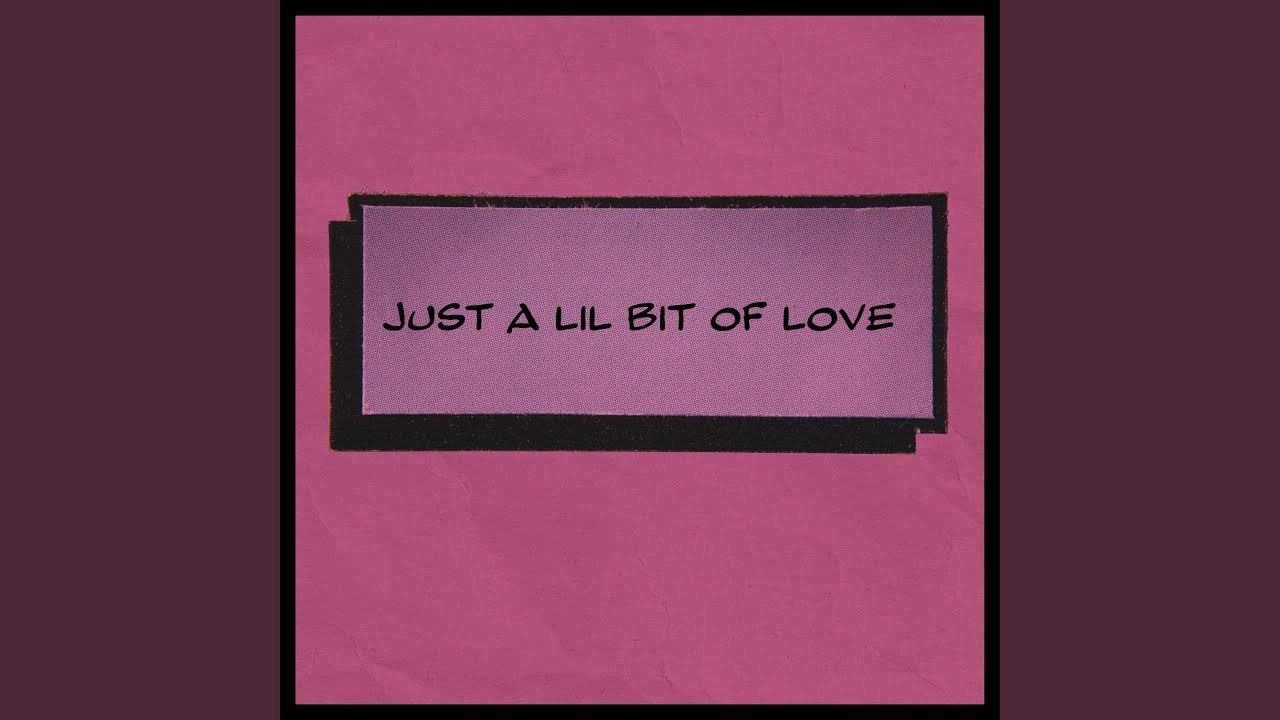 Just a lil bit of Love