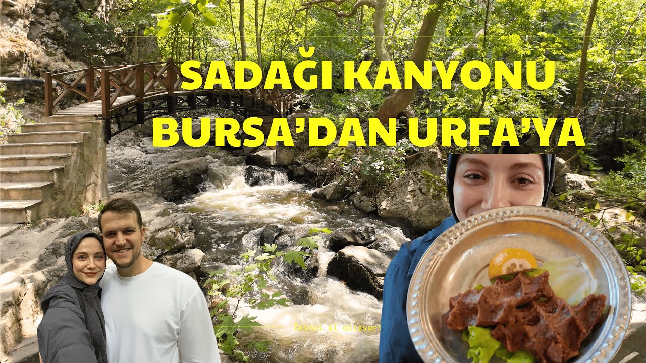 Bursa Sadağı Kanyonu // Gizemli Kız Kimdi?// Bursa'dan Urfa'ya.....