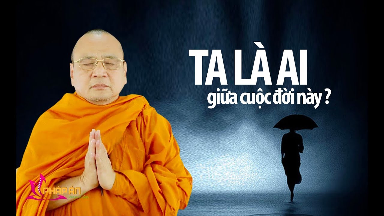 TA LÀ AI giữa cuộc đời này? TT. THÍCH BỬU CHÁNH