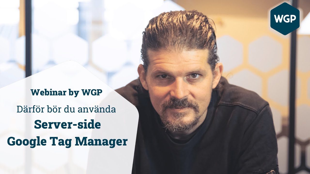 Därför bör du använda Server-side Google Tag Manager - Webinar on demand - WGP