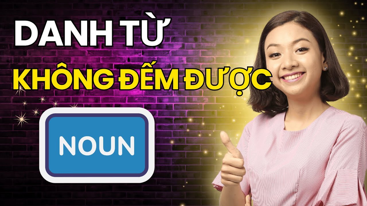 [Bỏ Túi] 10 Danh Từ Không Đếm Được PHẢI GHI NHỚ Để Lên Trình Ngữ Pháp Tiếng Anh