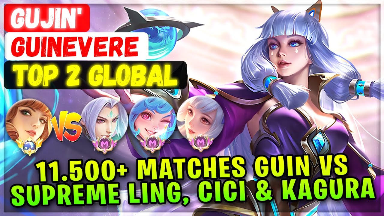 11.500+ Matches Global Guin VS Supreme Ling, Cici & Kagura [ Top 2 Global Guinevere ] GUJIN' - MLBB